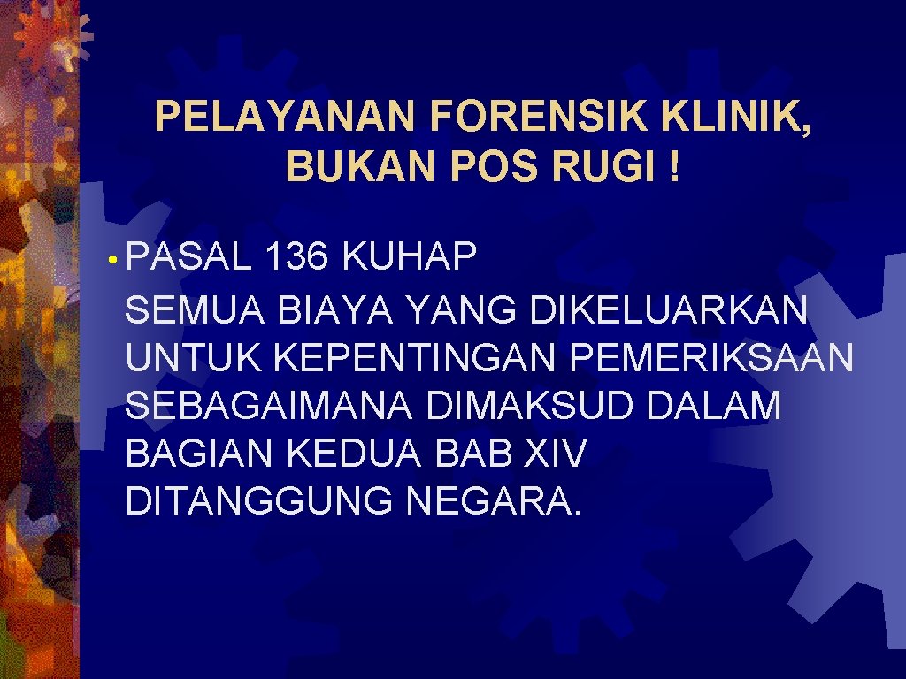 PELAYANAN FORENSIK KLINIK, BUKAN POS RUGI ! • PASAL 136 KUHAP SEMUA BIAYA YANG