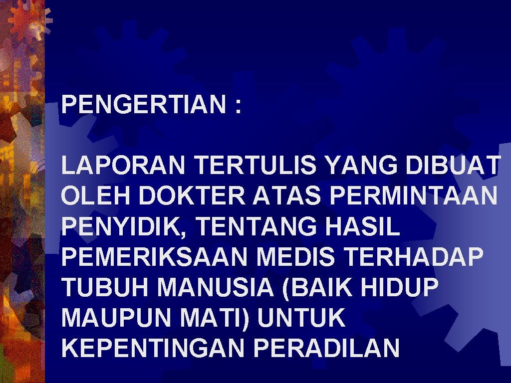 PENGERTIAN : LAPORAN TERTULIS YANG DIBUAT OLEH DOKTER ATAS PERMINTAAN PENYIDIK, TENTANG HASIL PEMERIKSAAN