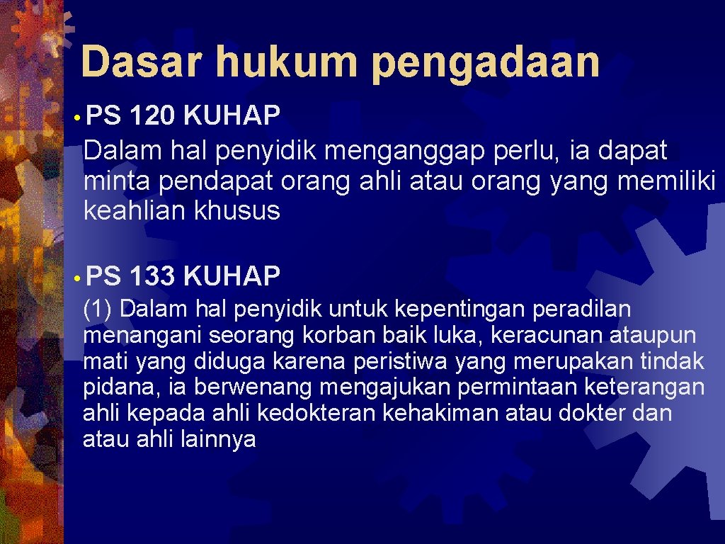 Dasar hukum pengadaan • PS 120 KUHAP Dalam hal penyidik menganggap perlu, ia dapat