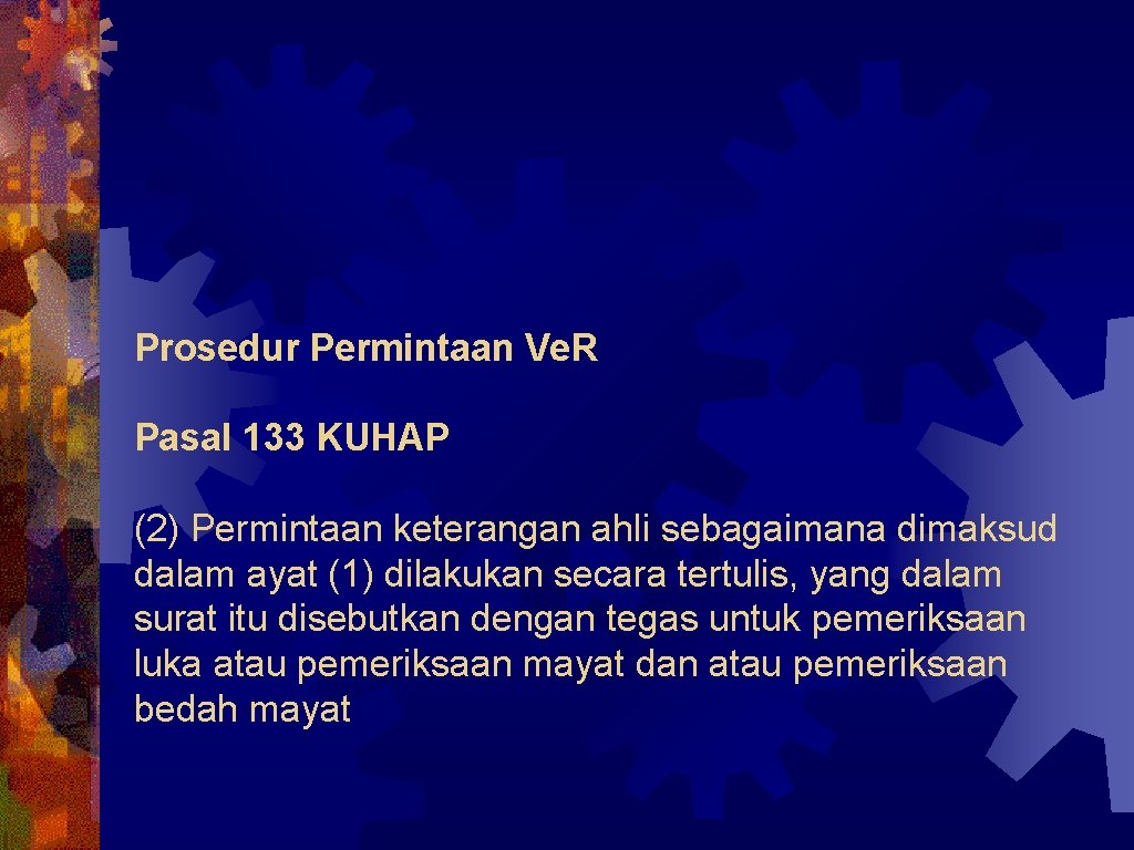 Prosedur Permintaan Ve. R Pasal 133 KUHAP (2) Permintaan keterangan ahli sebagaimana dimaksud dalam