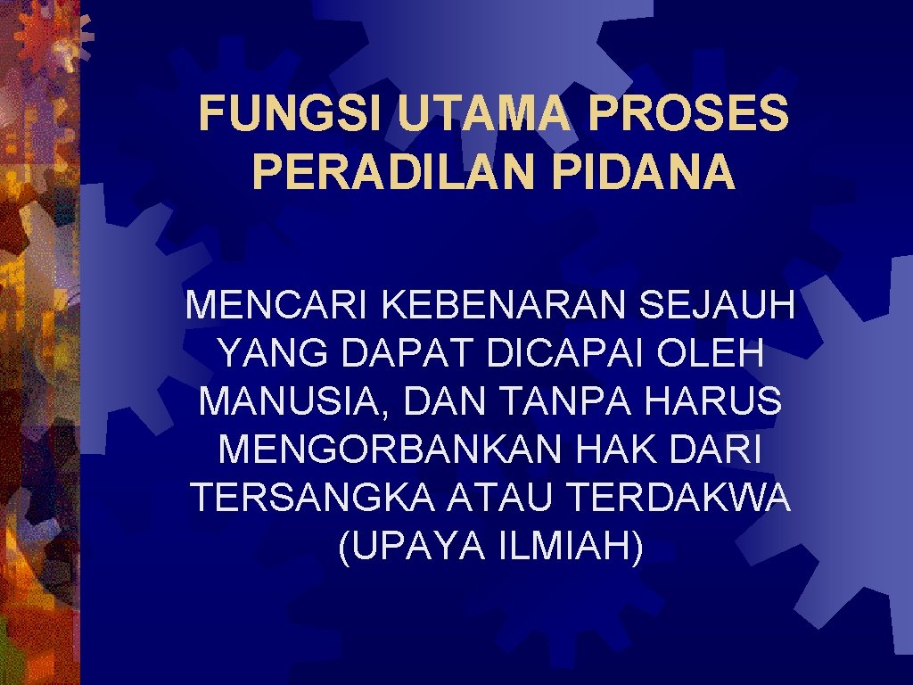 FUNGSI UTAMA PROSES PERADILAN PIDANA MENCARI KEBENARAN SEJAUH YANG DAPAT DICAPAI OLEH MANUSIA, DAN