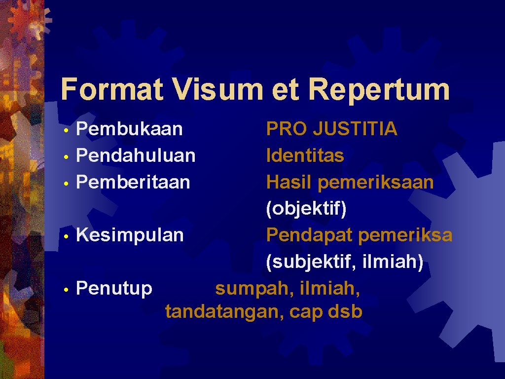 Format Visum et Repertum Pembukaan • Pendahuluan • Pemberitaan PRO JUSTITIA Identitas Hasil pemeriksaan