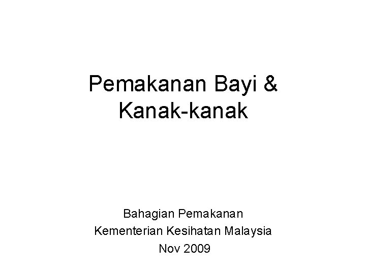 Pemakanan Bayi & Kanak-kanak Bahagian Pemakanan Kementerian Kesihatan Malaysia Nov 2009 