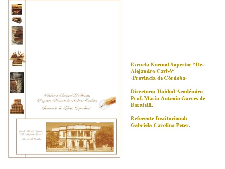 Escuela Normal Superior “Dr. Alejandro Carbó“ -Provincia de Córdoba. Directora: Unidad Académica Prof. María