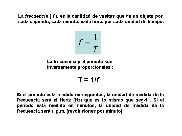 La frecuencia ( f ), es la cantidad de vueltas que da un objeto
