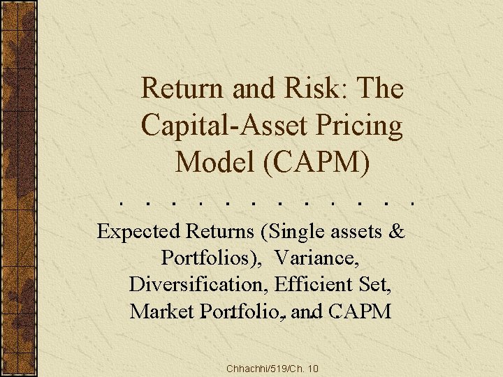 Return and Risk: The Capital-Asset Pricing Model (CAPM) Expected Returns (Single assets & Portfolios),