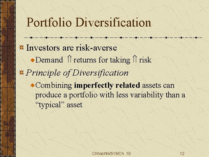 Portfolio Diversification Investors are risk-averse Demand Ý returns for taking Ý risk Principle of
