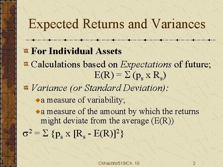 Expected Returns and Variances For Individual Assets Calculations based on Expectations of future; E(R)