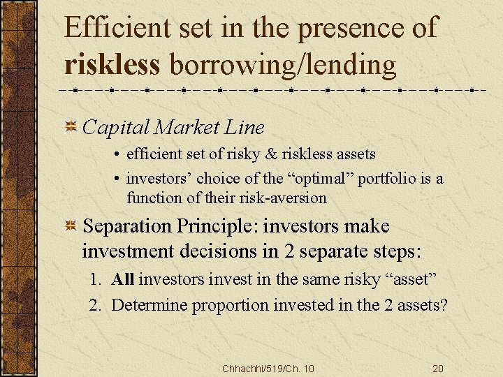 Efficient set in the presence of riskless borrowing/lending Capital Market Line • efficient set