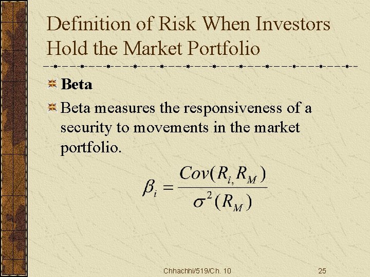 Definition of Risk When Investors Hold the Market Portfolio Beta measures the responsiveness of