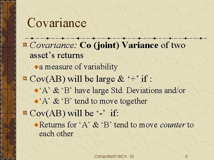 Covariance: Co (joint) Variance of two asset’s returns a measure of variability Cov(AB) will