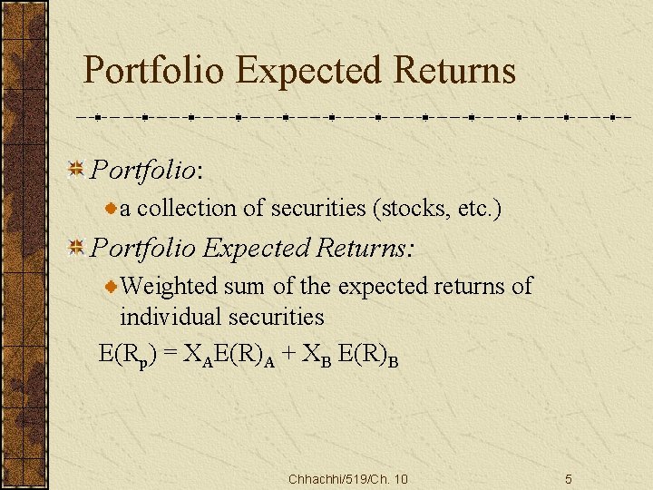 Portfolio Expected Returns Portfolio: a collection of securities (stocks, etc. ) Portfolio Expected Returns: