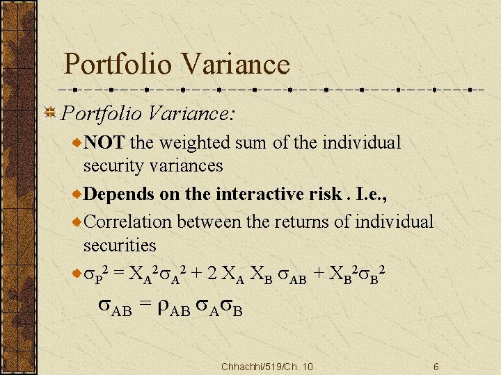 Portfolio Variance: NOT the weighted sum of the individual security variances Depends on the