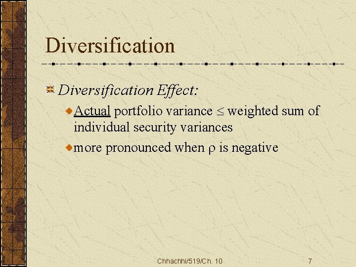 Diversification Effect: Actual portfolio variance £ weighted sum of individual security variances more pronounced