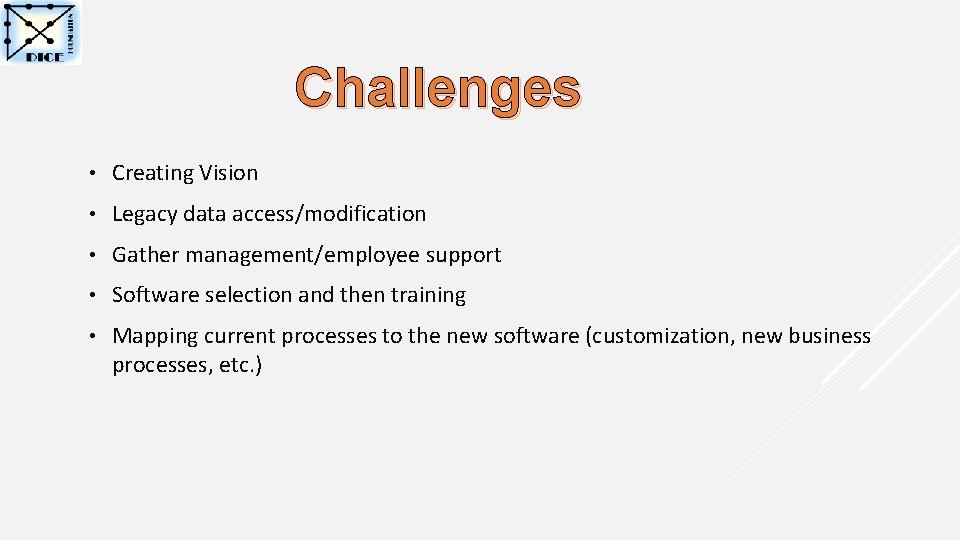 Challenges • Creating Vision • Legacy data access/modification • Gather management/employee support • Software