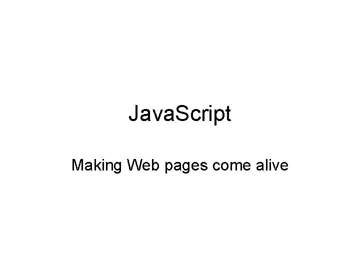 Java. Script Making Web pages come alive 