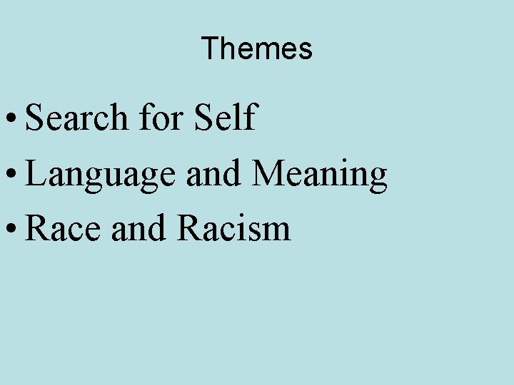 Themes • Search for Self • Language and Meaning • Race and Racism 