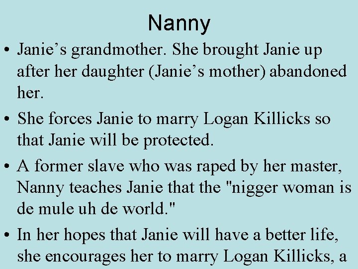 Nanny • Janie’s grandmother. She brought Janie up after her daughter (Janie’s mother) abandoned