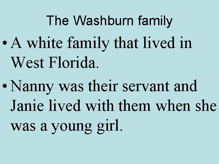 The Washburn family • A white family that lived in West Florida. • Nanny