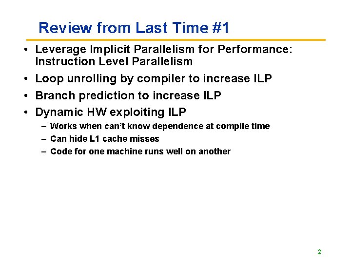 Review from Last Time #1 • Leverage Implicit Parallelism for Performance: Instruction Level Parallelism