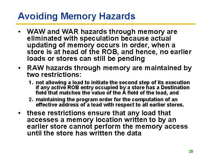 Avoiding Memory Hazards • WAW and WAR hazards through memory are eliminated with speculation