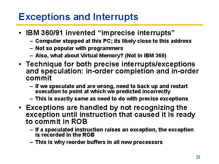 Exceptions and Interrupts • IBM 360/91 invented “imprecise interrupts” – Computer stopped at this