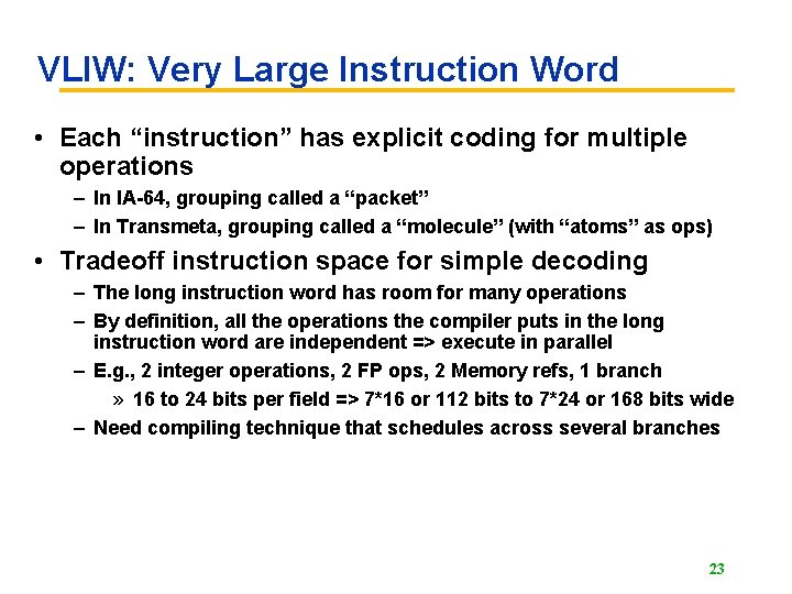 VLIW: Very Large Instruction Word • Each “instruction” has explicit coding for multiple operations