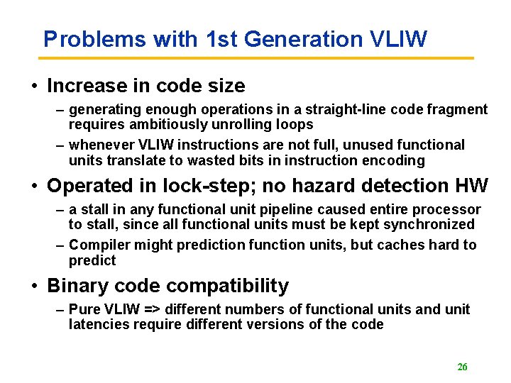 Problems with 1 st Generation VLIW • Increase in code size – generating enough