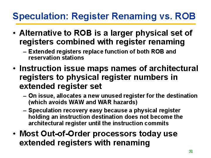 Speculation: Register Renaming vs. ROB • Alternative to ROB is a larger physical set