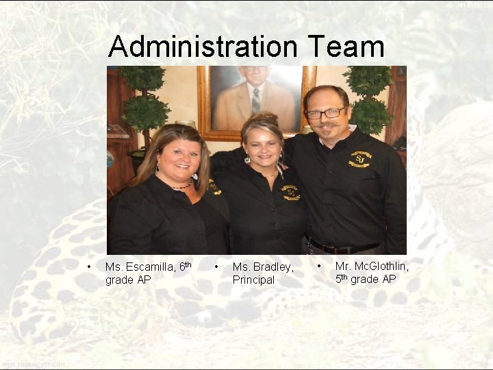 Administration Team • Ms. Escamilla, 6 th grade AP • Ms. Bradley, Principal •