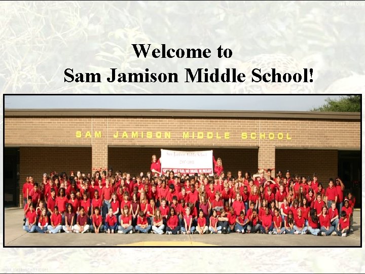 Welcome to Sam Jamison Middle School! Welcome to Sam Jamison Middle School!
