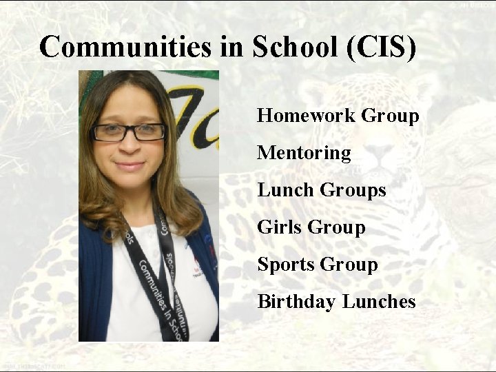 Communities in School (CIS) Homework Group Mentoring Lunch Groups Girls Group Sports Group Birthday