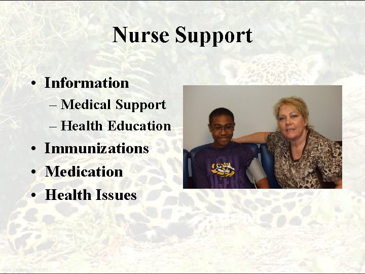 Nurse Support • Information – Medical Support – Health Education • Immunizations • Medication Nurse Support • Information – Medical Support – Health Education • Immunizations • Medication