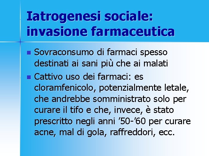 Iatrogenesi sociale: invasione farmaceutica Sovraconsumo di farmaci spesso destinati ai sani più che ai