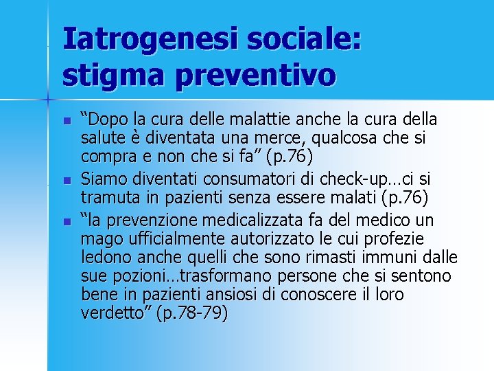 Iatrogenesi sociale: stigma preventivo n n n “Dopo la cura delle malattie anche la