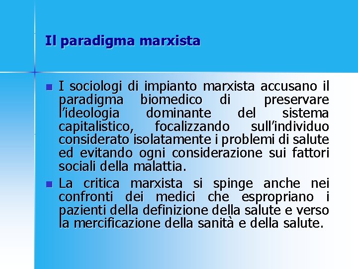 Il paradigma marxista n n I sociologi di impianto marxista accusano il paradigma biomedico