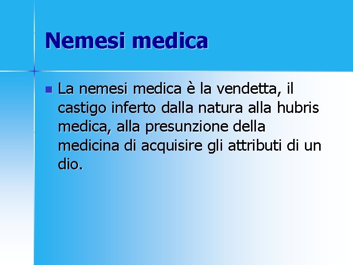 Nemesi medica n La nemesi medica è la vendetta, il castigo inferto dalla natura