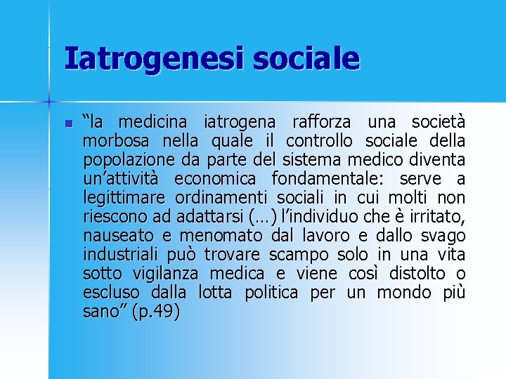 Iatrogenesi sociale n “la medicina iatrogena rafforza una società morbosa nella quale il controllo