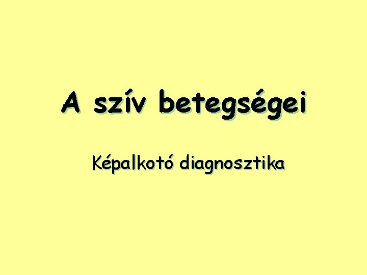 A szív betegségei Képalkotó diagnosztika 