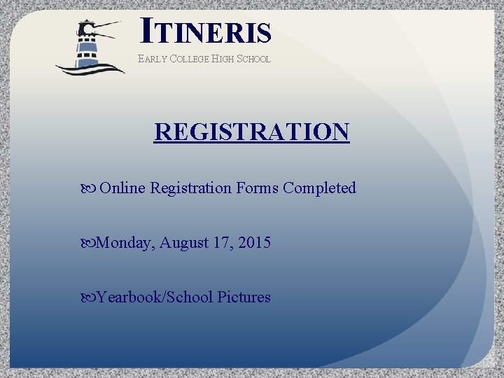 ITINERIS EARLY COLLEGE HIGH SCHOOL REGISTRATION Online Registration Forms Completed Monday, August 17, 2015