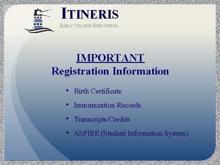 ITINERIS EARLY COLLEGE HIGH SCHOOL IMPORTANT Registration Information • Birth Certificate • Immunization Records