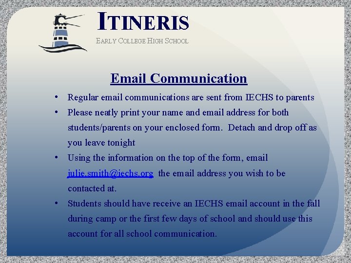 ITINERIS EARLY COLLEGE HIGH SCHOOL Email Communication • Regular email communications are sent from
