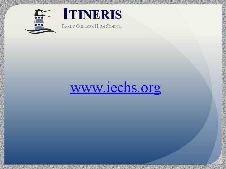 ITINERIS EARLY COLLEGE HIGH SCHOOL www. iechs. org 