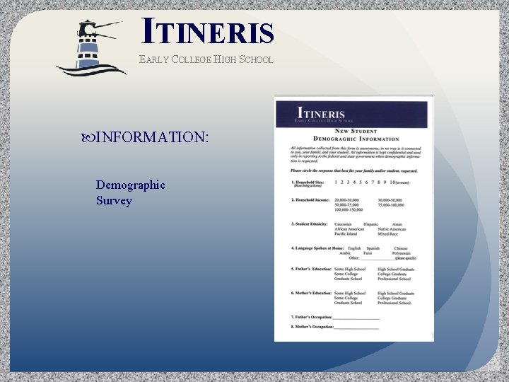 ITINERIS EARLY COLLEGE HIGH SCHOOL INFORMATION: Demographic Survey 