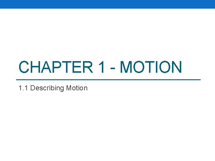 CHAPTER 1 - MOTION 1. 1 Describing Motion 