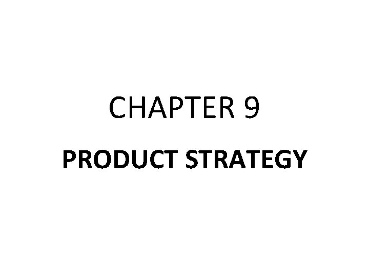CHAPTER 9 PRODUCT STRATEGY 