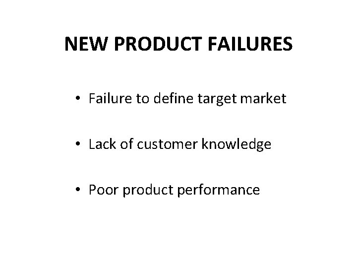 NEW PRODUCT FAILURES • Failure to define target market • Lack of customer knowledge
