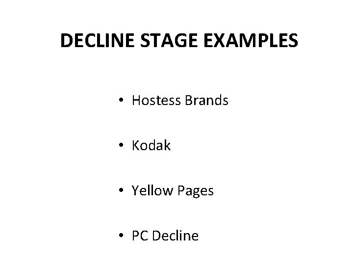 DECLINE STAGE EXAMPLES • Hostess Brands • Kodak • Yellow Pages • PC Decline