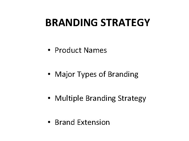 BRANDING STRATEGY • Product Names • Major Types of Branding • Multiple Branding Strategy