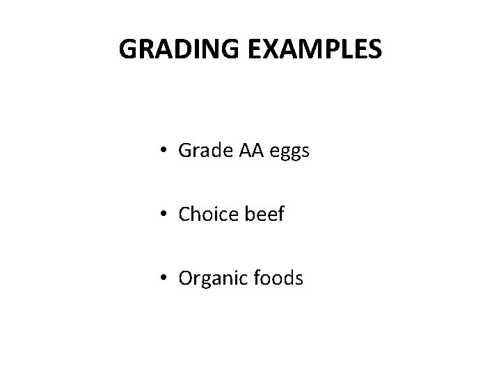 GRADING EXAMPLES • Grade AA eggs • Choice beef • Organic foods 